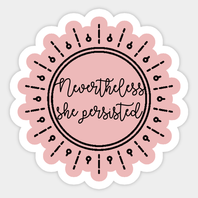 She Persisted Sticker by Kayllisti